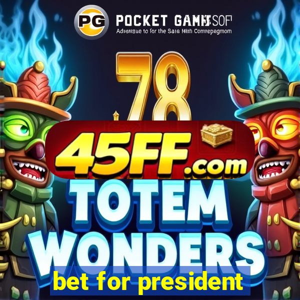 bet for president